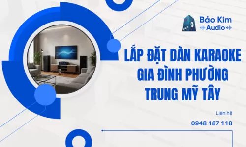 Lắp đặt dàn karaoke gia đình phường Trung Mỹ Tây