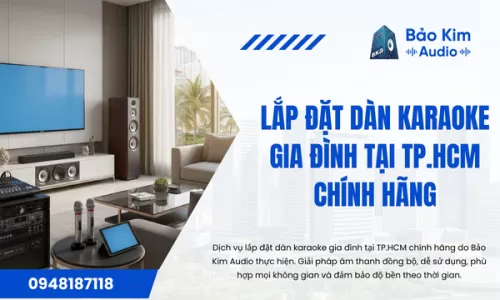 Lắp đặt dàn karaoke gia đình tại TP.HCM chính hãng