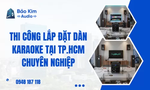 Thi công lắp đặt dàn karaoke tại TP.HCM chuyên nghiệp