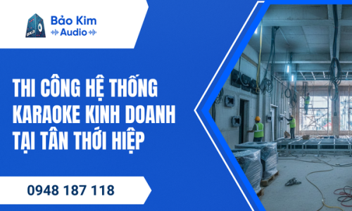 Thi công hệ thống karaoke kinh doanh tại Tân Thới Hiệp